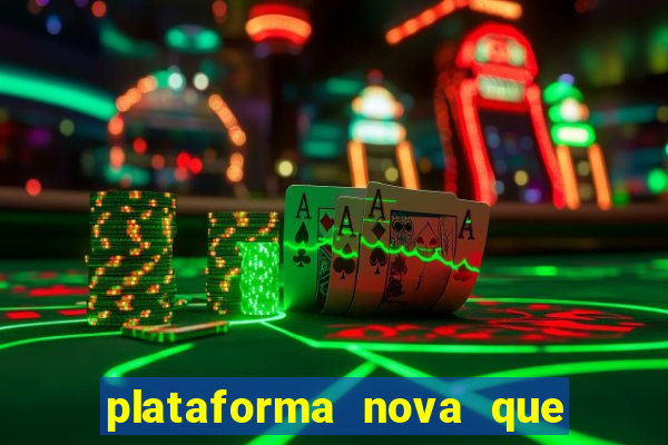 plataforma nova que ta pagando